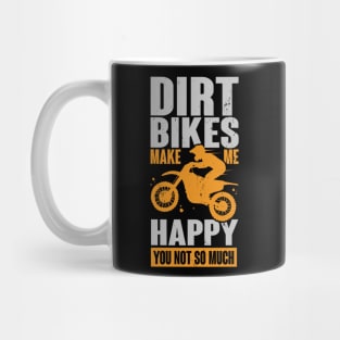 Dirt Bikes Make Me Happy You Not So Much Mug